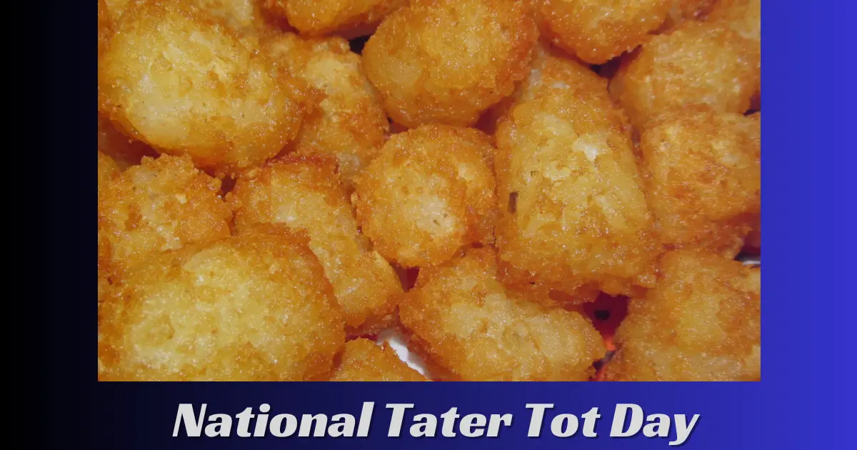 National Tater Tot Day 2024 History, Quotes, Recipes & More